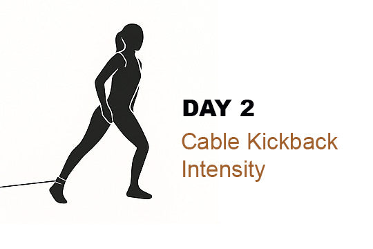 Day 2 – Cable Kickback Intensity