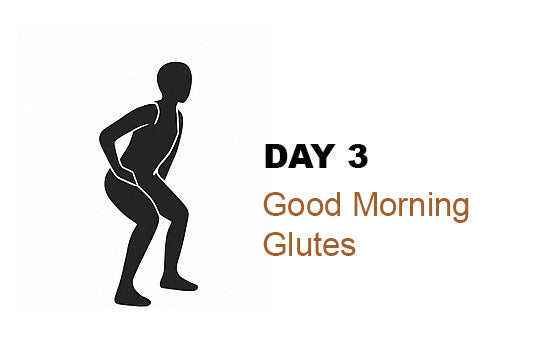 Day 3 – Good Morning Glutes