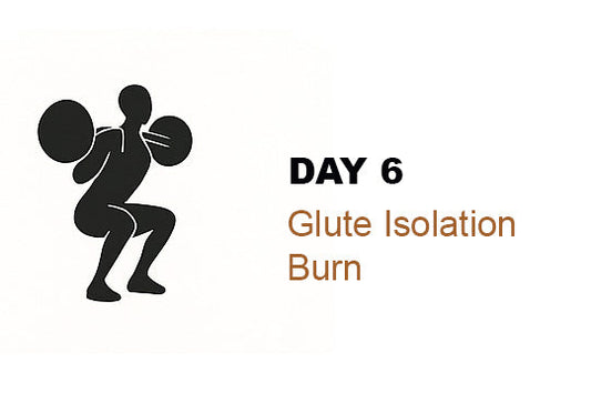 Day 6 – Glute Isolation Burn